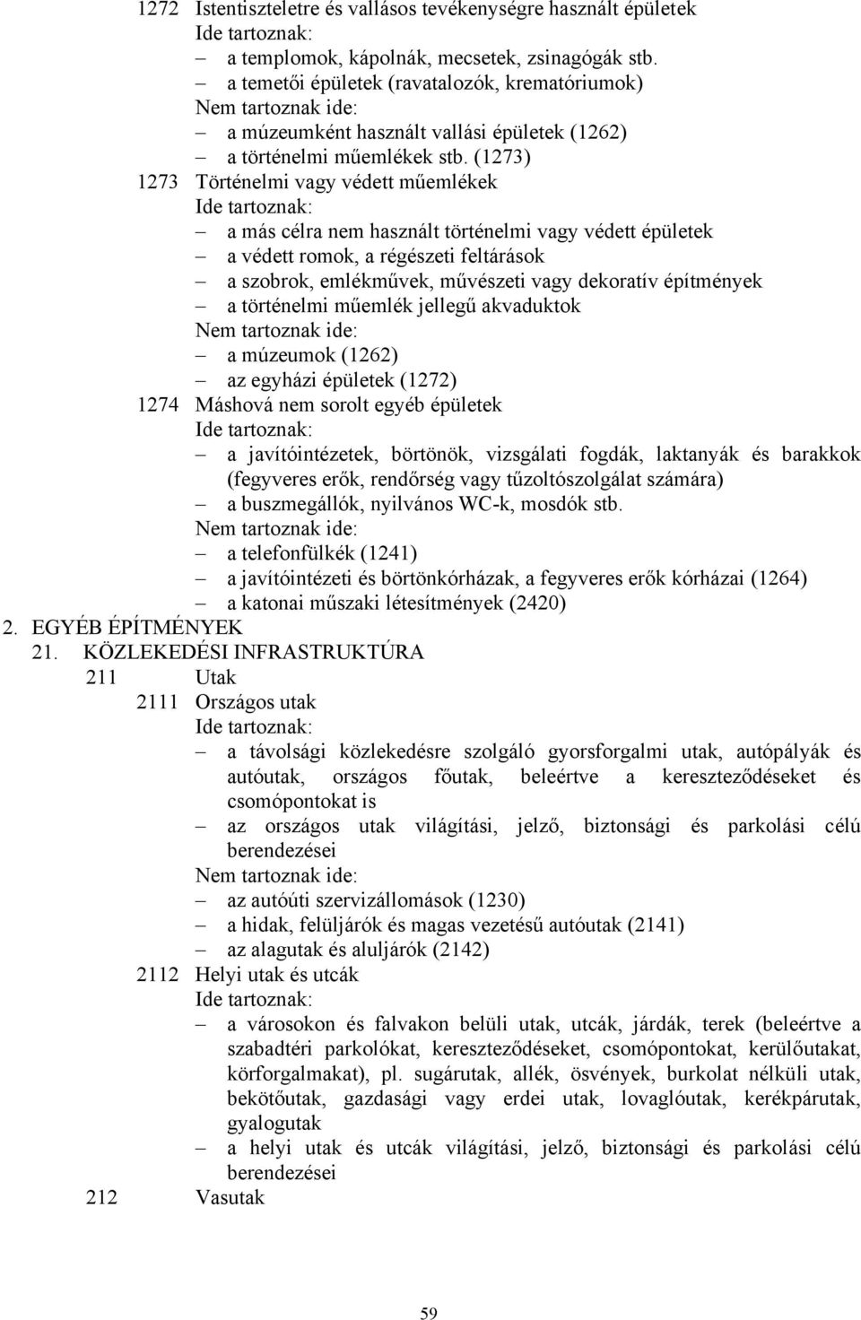 (1273) 1273 Történelmi vagy védett műemlékek a más célra nem használt történelmi vagy védett épületek a védett romok, a régészeti feltárások a szobrok, emlékművek, művészeti vagy dekoratív építmények