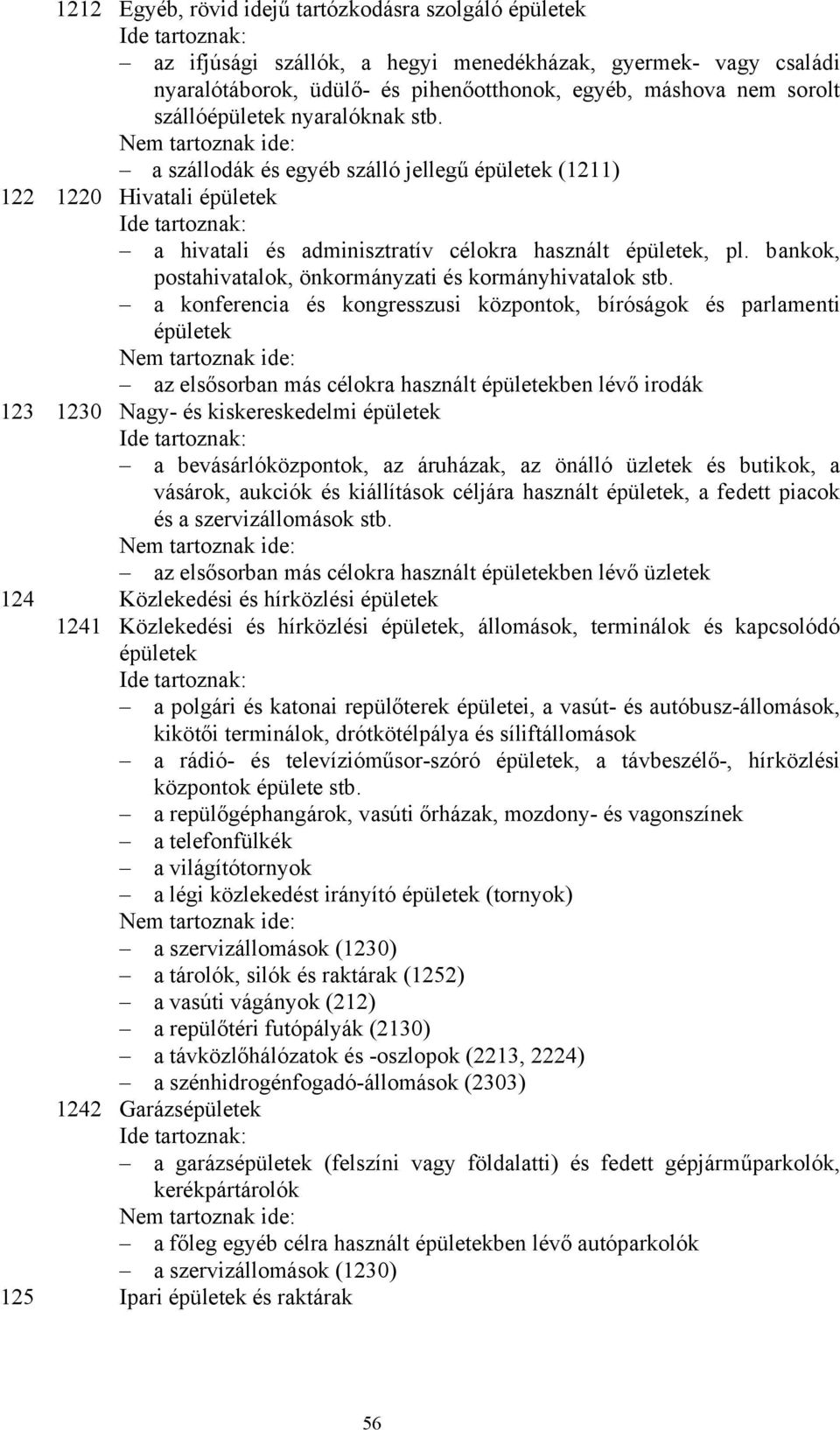 bankok, postahivatalok, önkormányzati és kormányhivatalok stb.