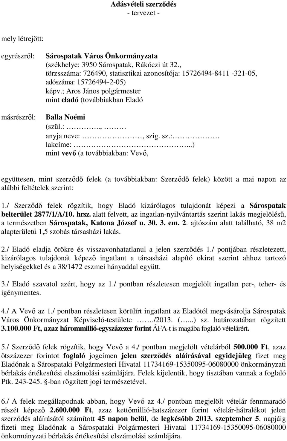 sz.:. lakcíme:...) mint vevı (a továbbiakban: Vevı, együttesen, mint szerzıdı felek (a továbbiakban: Szerzıdı felek) között a mai napon az alábbi feltételek szerint: 1.