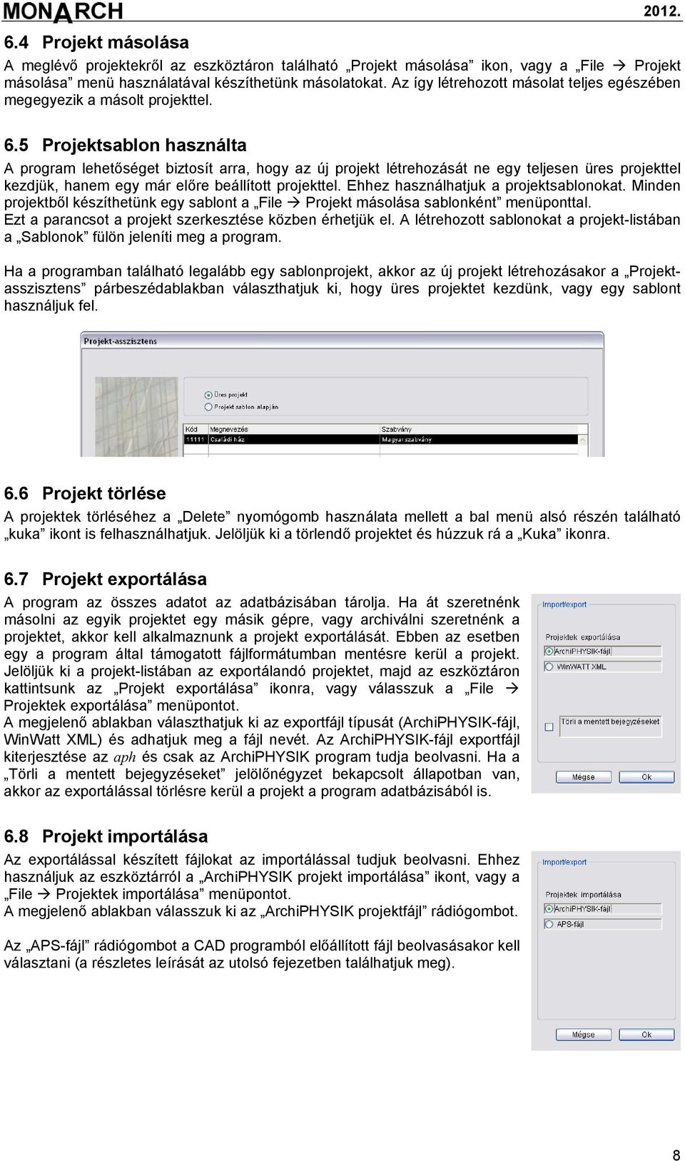 5 Projektsablon használta A program lehetőséget biztosít arra, hogy az új projekt létrehozását ne egy teljesen üres projekttel kezdjük, hanem egy már előre beállított projekttel.