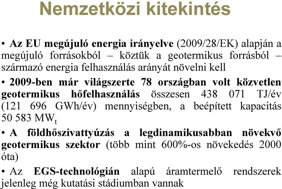 összesen 438 071 TJ/év (121 696 GWh/év) mennyiségben, a beépített kapacitás 50 583 MW t A földhőszivattyúzás a legdinamikusabban növekvő