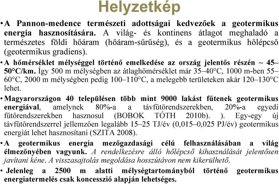 A hőmérséklet mélységgel történő emelkedése az ország jelentős részén ~ 45 50 C/km.