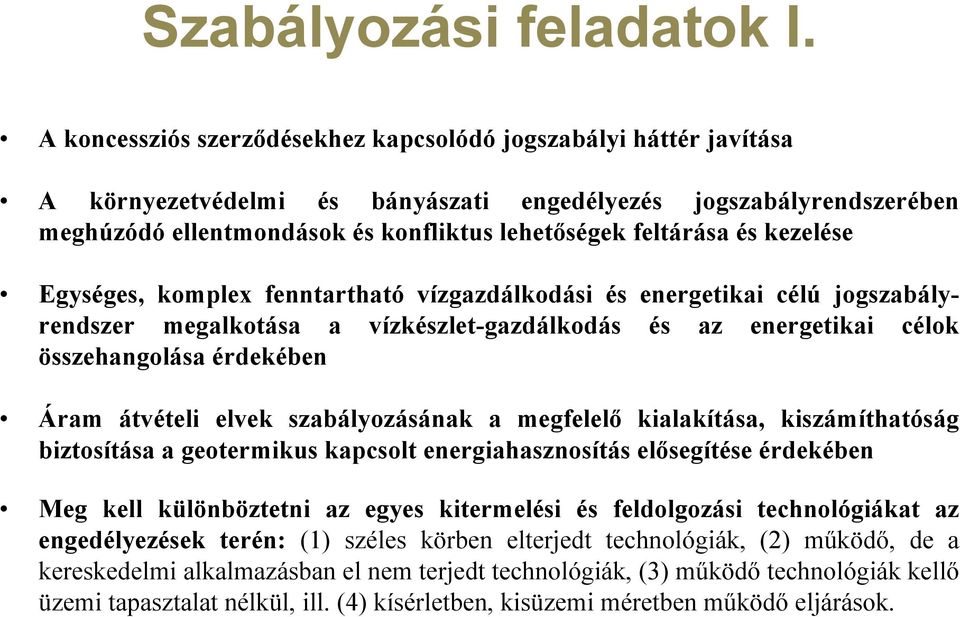 és kezelése Egységes, komplex fenntartható vízgazdálkodási és energetikai célú jogszabályrendszer megalkotása a vízkészlet-gazdálkodás és az energetikai célok összehangolása érdekében Áram átvételi