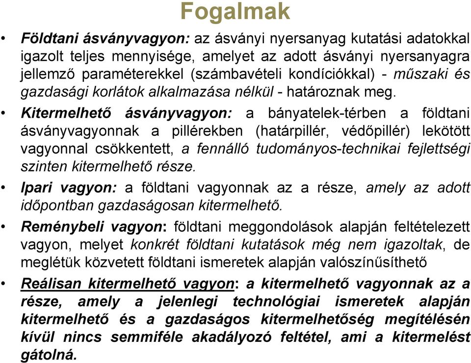 Kitermelhető ásványvagyon: a bányatelek-térben a földtani ásványvagyonnak a pillérekben (határpillér, védőpillér) lekötött vagyonnal csökkentett, a fennálló tudományos-technikai fejlettségi szinten