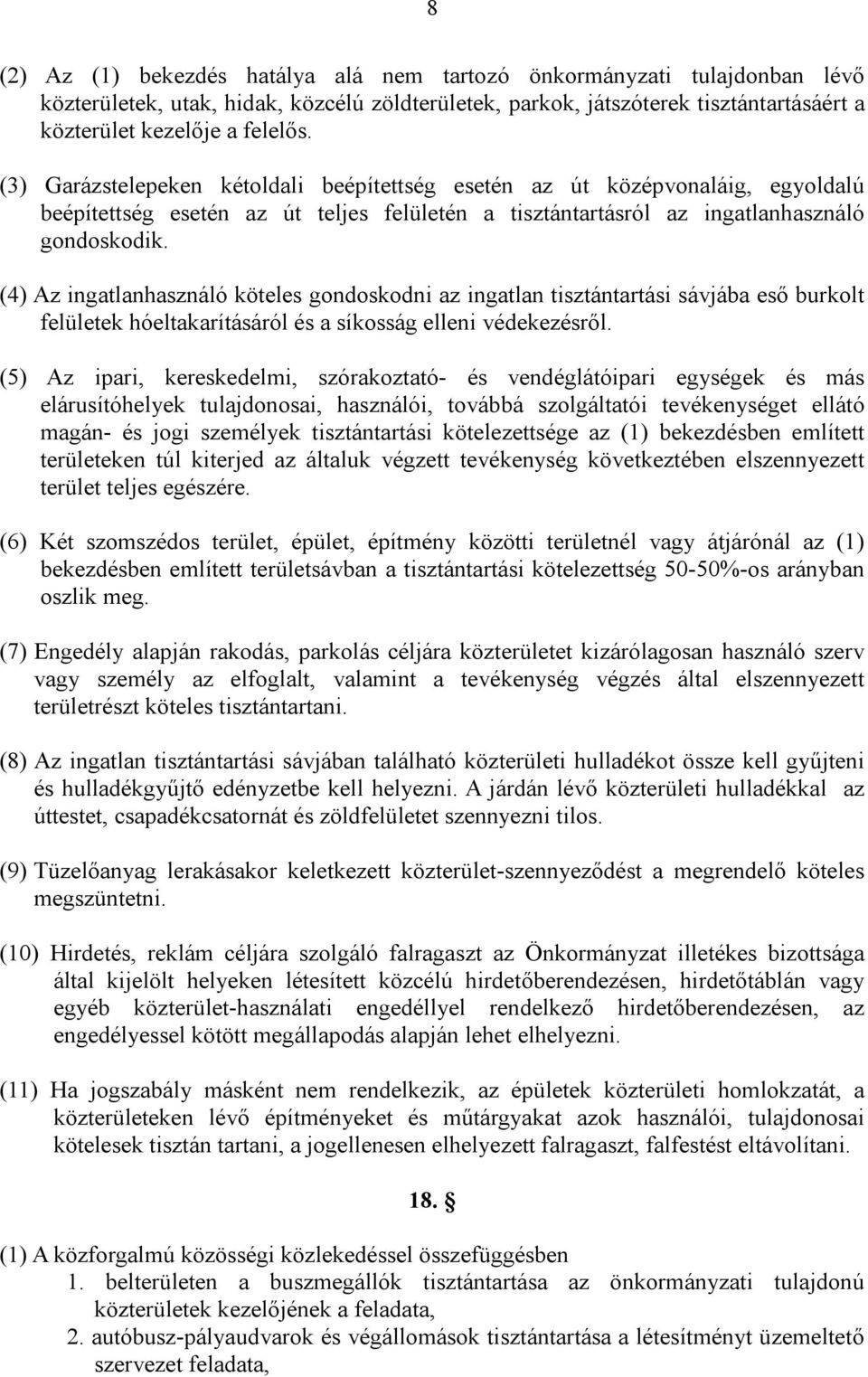 (4) Az ingatlanhasználó köteles gondoskodni az ingatlan tisztántartási sávjába eső burkolt felületek hóeltakarításáról és a síkosság elleni védekezésről.