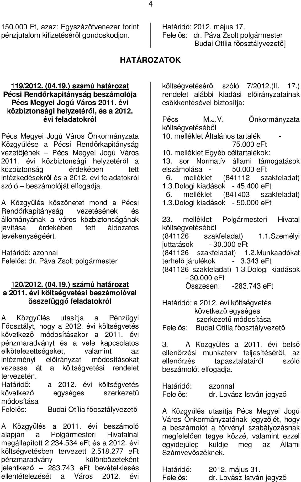 évi feladatokról Pécs Megyei Jogú Város Önkormányzata Közgyűlése a Pécsi Rendőrkapitányság vezetőjének Pécs Megyei Jogú Város 2011.