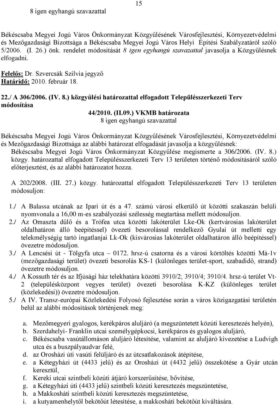 ) VKMB határozata Békéscsaba Megyei Jogú Város Önkormányzat Közgyűlése megismerte a 306/2006. (IV. 8.) közgy.