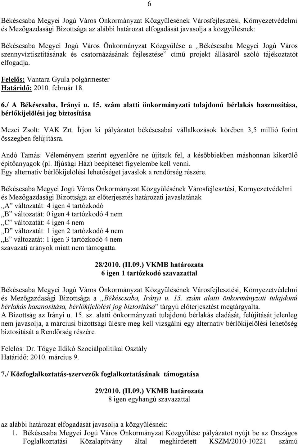 Írjon ki pályázatot békéscsabai vállalkozások körében 3,5 millió forint összegben felújításra.