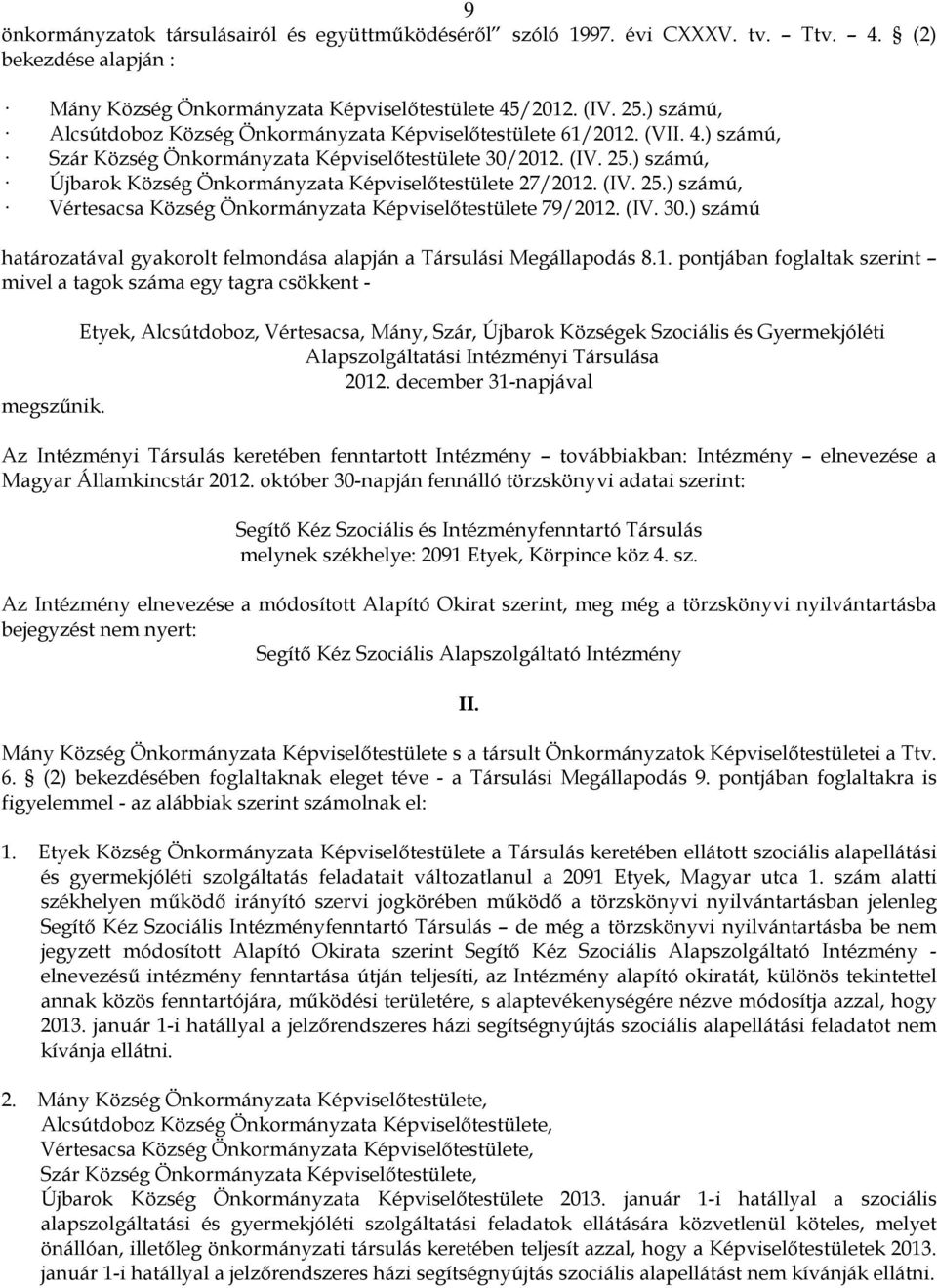 ) számú, Újbarok Község Önkormányzata Képviselőtestülete 27/2012. (IV. 25.) számú, Vértesacsa Község Önkormányzata Képviselőtestülete 79/2012. (IV. 30.