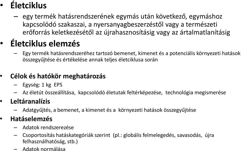 hatókör meghatározás Célok és hatókör meghatározás Egység: 1 kg EPS Az életút összeállítása, kapcsolódó életutak feltérképezése, technológia megismerése Leltáranalízis Adatgyűjtés, a bemenet, a