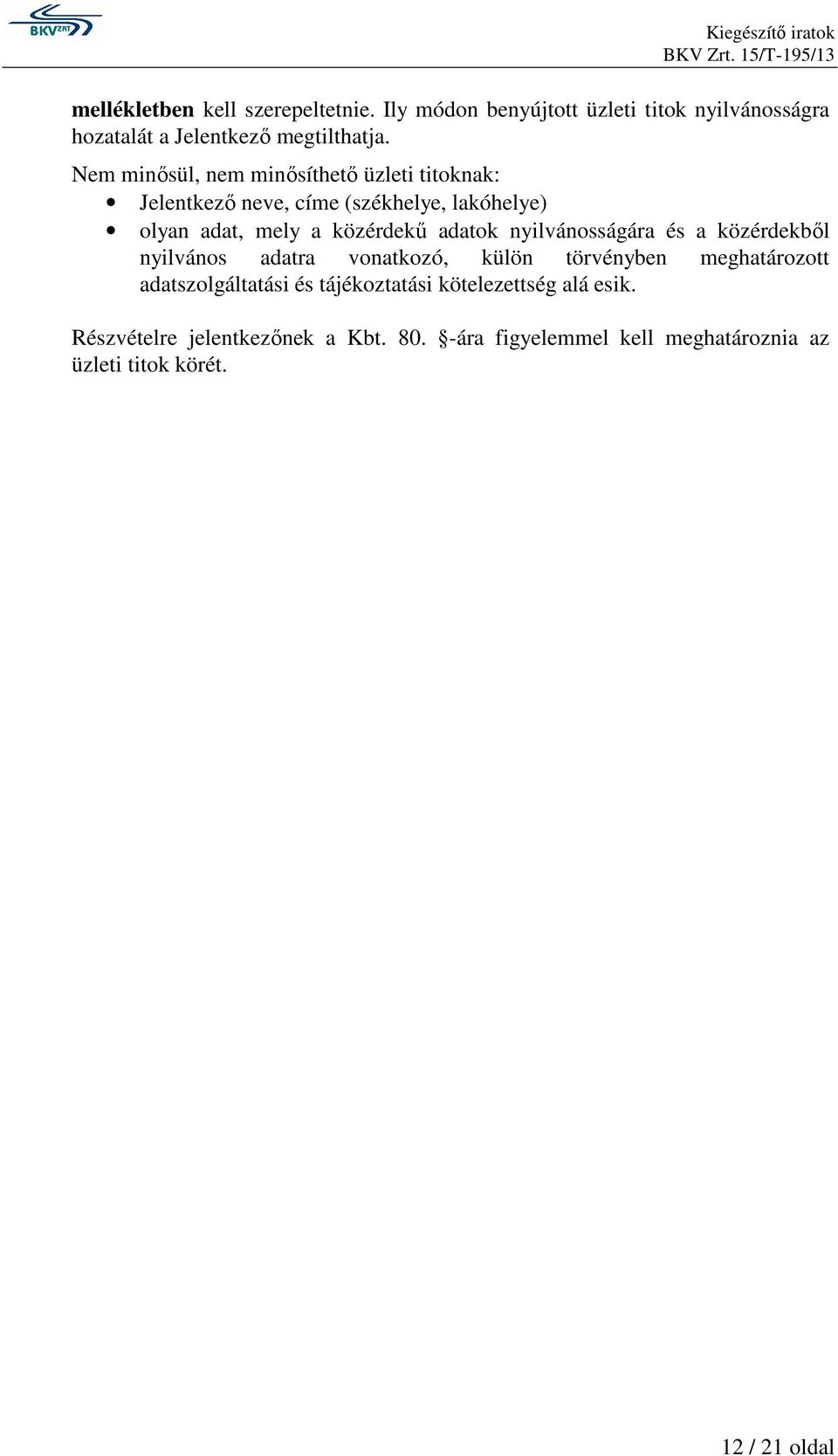 nyilvánosságára és a közérdekbıl nyilvános adatra vonatkozó, külön törvényben meghatározott adatszolgáltatási és tájékoztatási