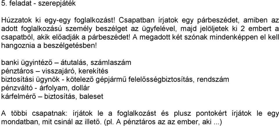 párbeszédet! A megadott két szónak mindenképpen el kell hangoznia a beszélgetésben!