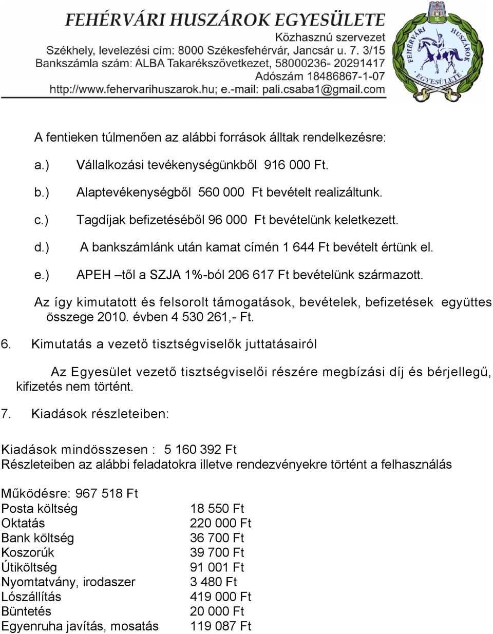 Az így kimutatott és felsorolt támogatások, bevételek, befizetések együttes összege 2010. évben 4 530 261,- Ft. 6.