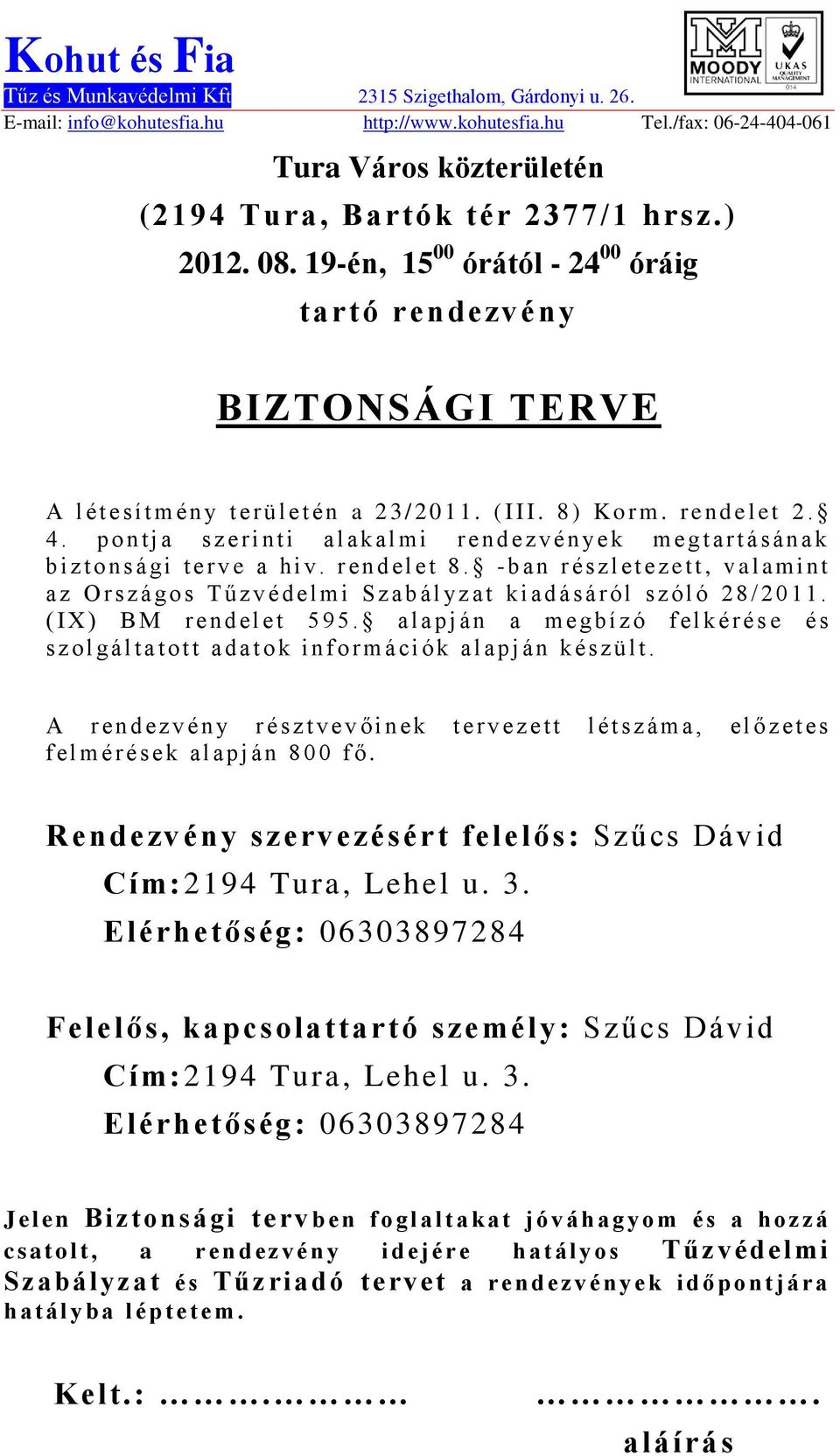 - b an r észlet ez ett, v al amint az O r s z á go s T ű z v é d elmi S z ab ál yz at k i ad ás á r ó l s z ó l ó 2 8 / 2 0 1 1. ( IX ) BM r e n d el et 5 9 5.