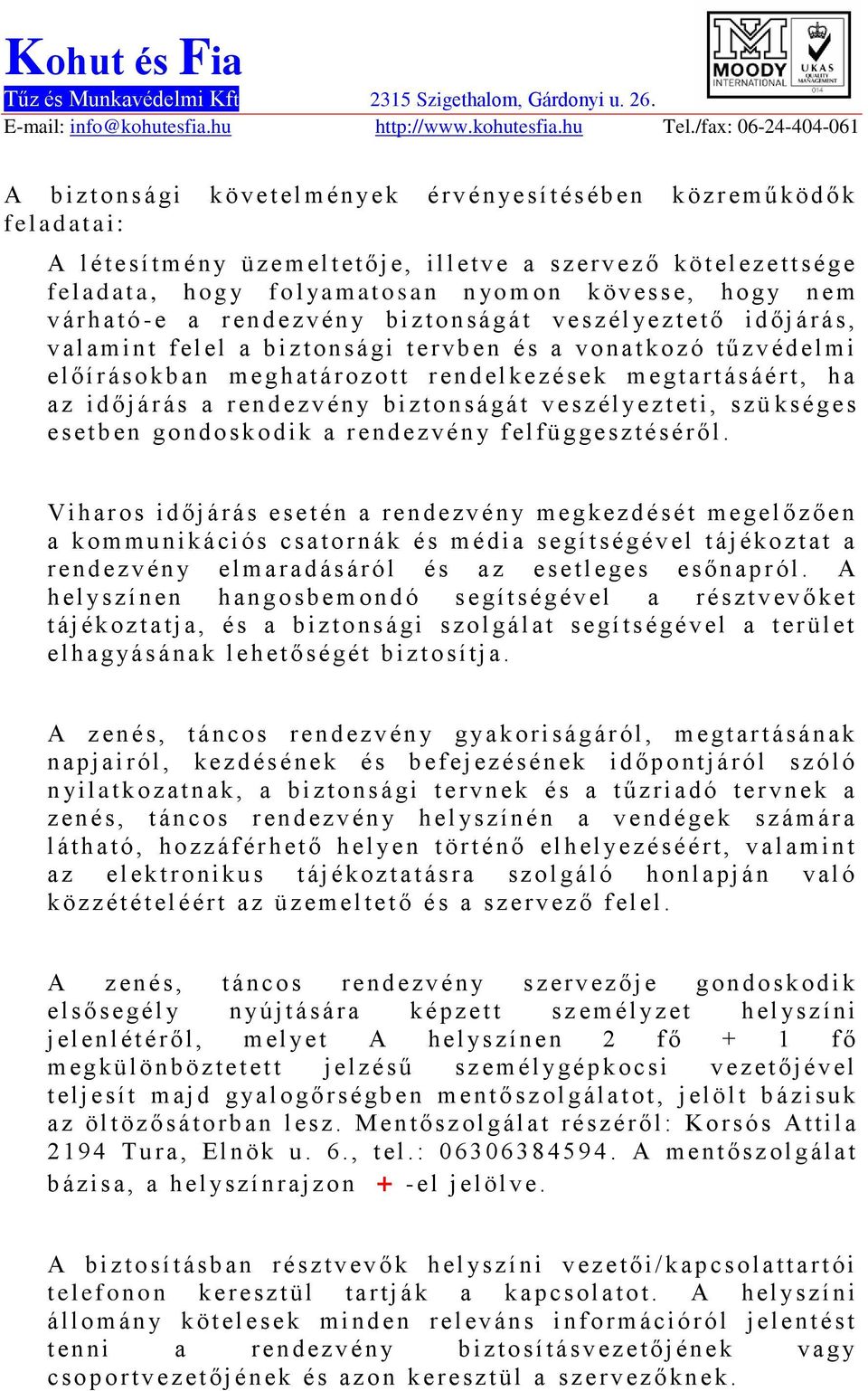 e r v b e n é s a v o n a t k o z ó t ű z v éd elmi előírásokban m e g h at ározott r endel k e z ések m e g t a r t ás áért, h a az i d ő j á r ás a r en d ezvén y b i z t o n s á g át v e s z él ye