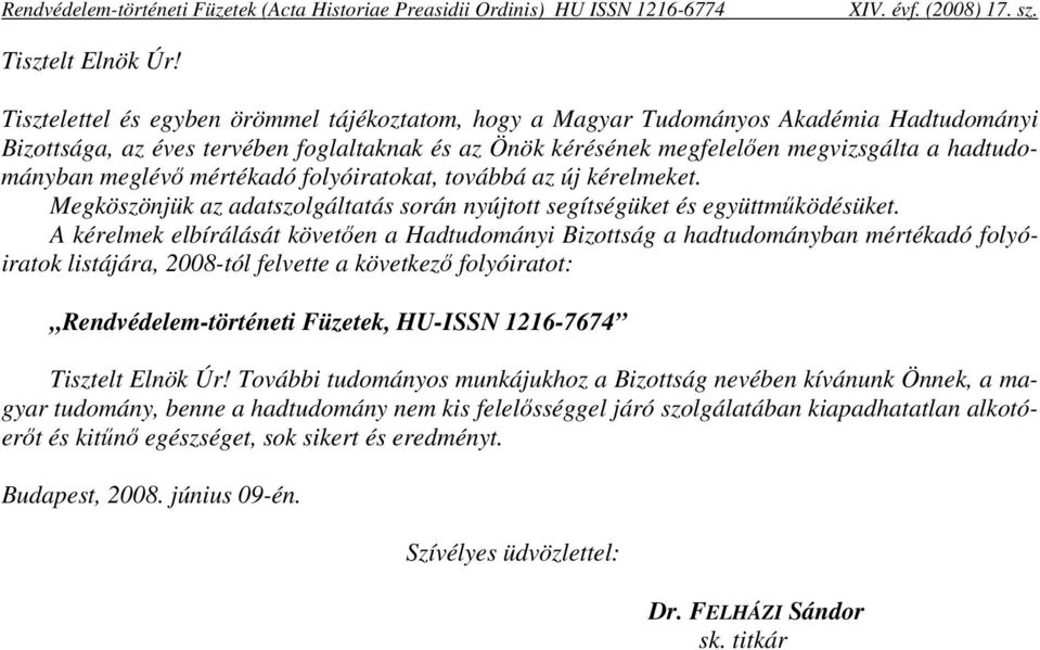 meglévő mértékadó folyóiratokat, továbbá az új kérelmeket. Megköszönjük az adatszolgáltatás során nyújtott segítségüket és együttműködésüket.