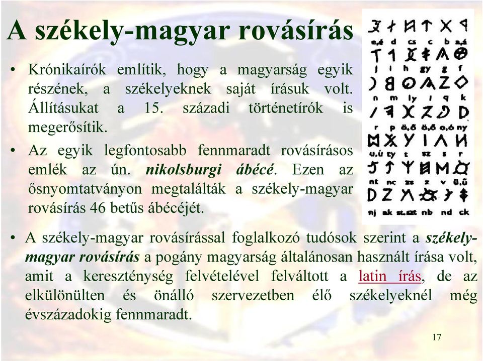 Ezen az ősnyomtatványon megtalálták a székely-magyar rovásírás 46 betűs ábécéjét.