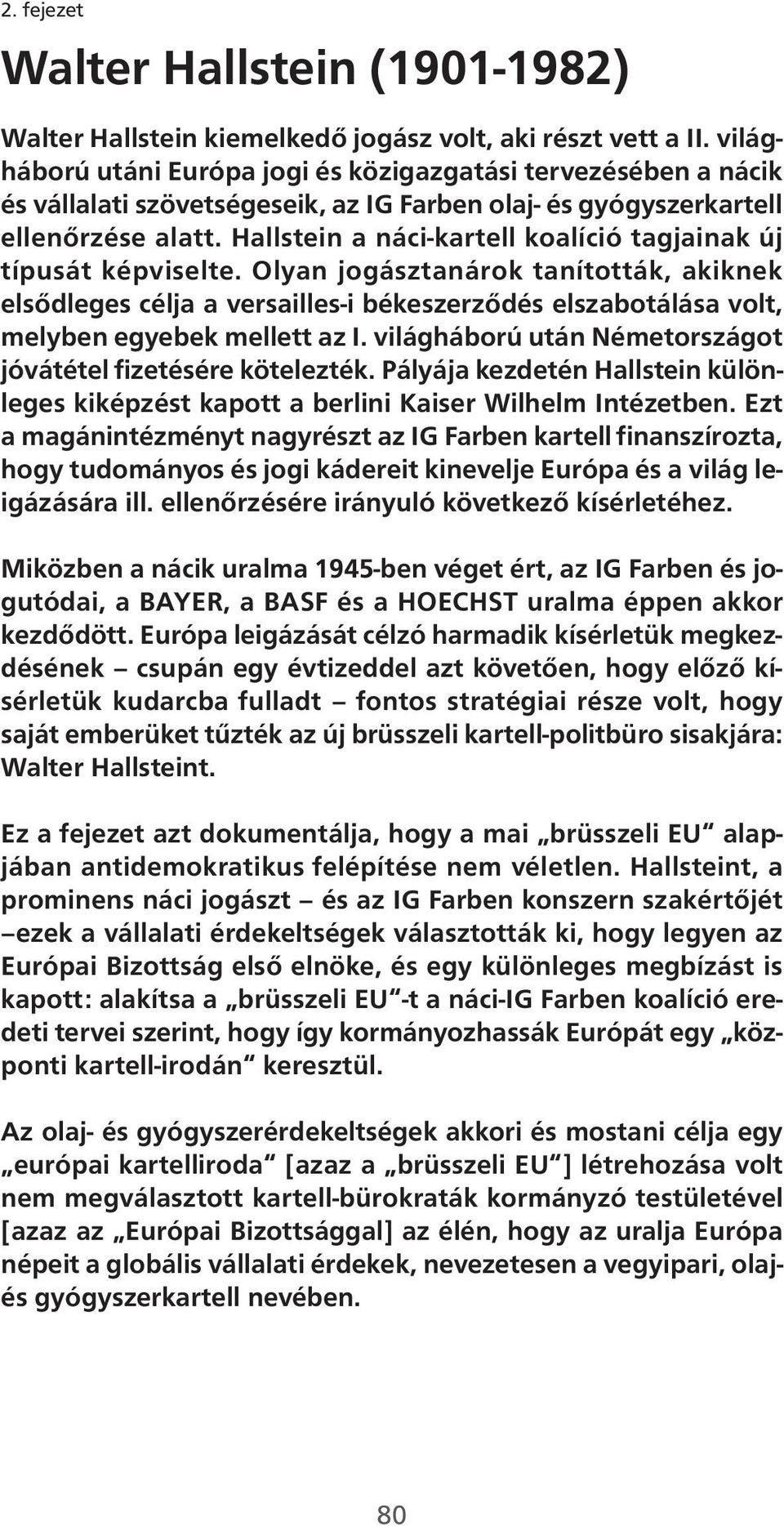 Hallstein a náci-kartell koalíció tagjainak új típusát képviselte.