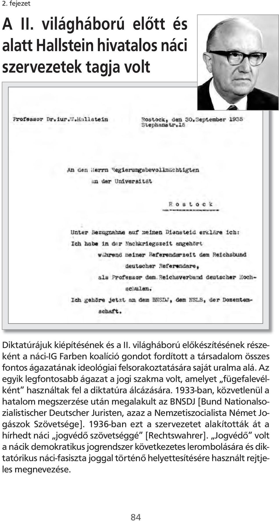 Az egyik legfontosabb ágazat a jogi szakma volt, amelyet fügefalevélként használtak fel a diktatúra álcázására.