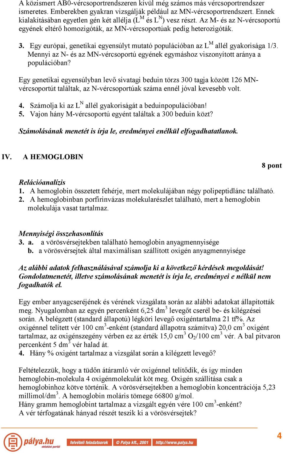 Egy európai, genetikai egyensúlyt mutató populációban az L M allél gyakorisága 1/3. Mennyi az N- és az MN-vércsoportú egyének egymáshoz viszonyított aránya a populációban?