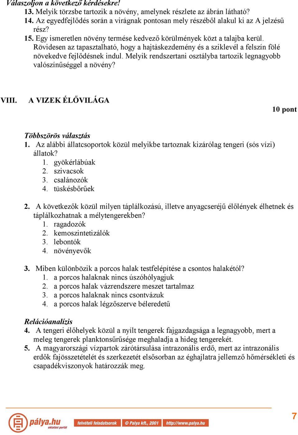 Melyik rendszertani osztályba tartozik legnagyobb valószínűséggel a növény? VIII. A VIZEK ÉLŐVILÁGA 10 pont Többszörös választás 1.