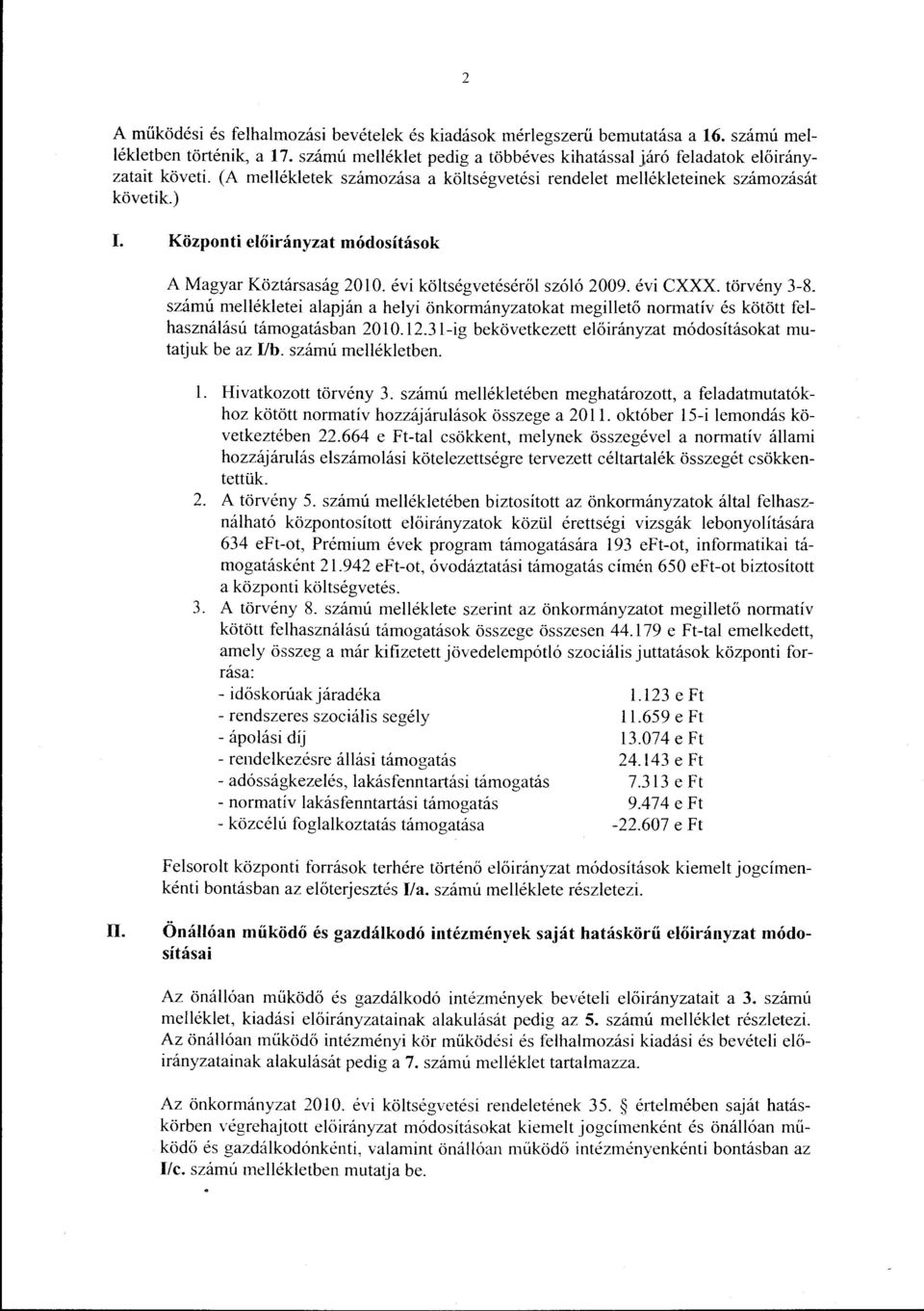 számú mellékletei alapján a helyi önkrmányzatkat megillető nrmatív és kötött felhasználású támgatásban 20 l 0.12.31-ig bekövetkezett előirányzat módsításkat mutatjuk be az 1/b. számú mellékletben. l. Hivatkztt törvény 3.