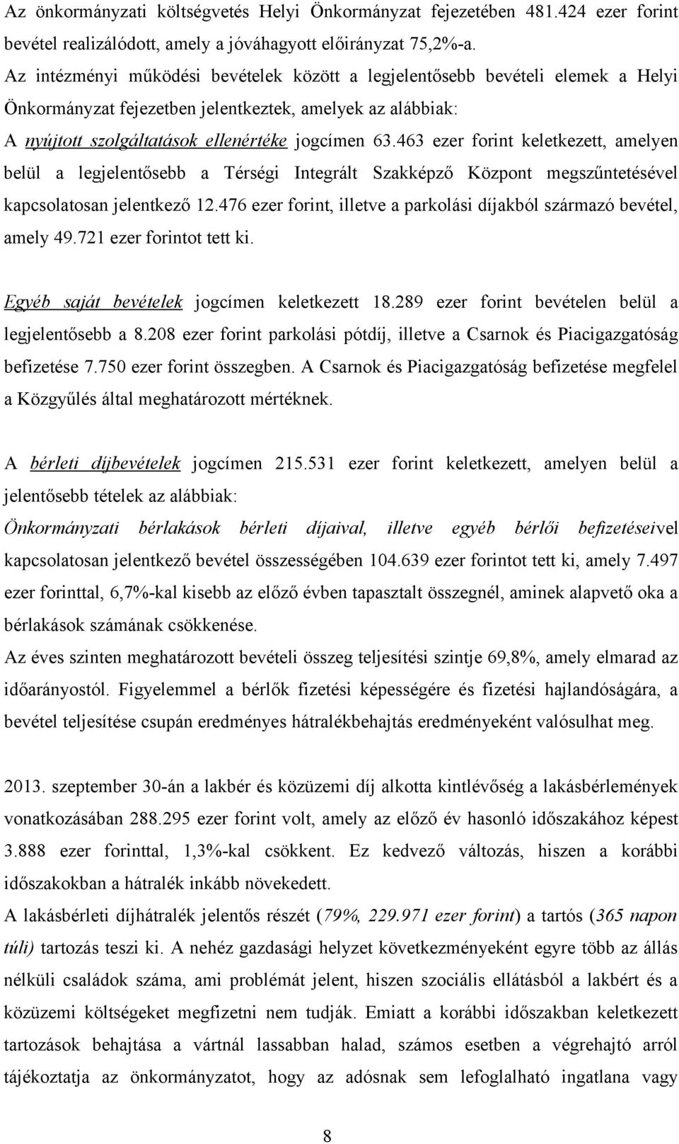 463 ezer forint keletkezett, amelyen belül a legjelentősebb a Térségi Integrált Szakképző Központ megszűntetésével kapcsolatosan jelentkező 12.