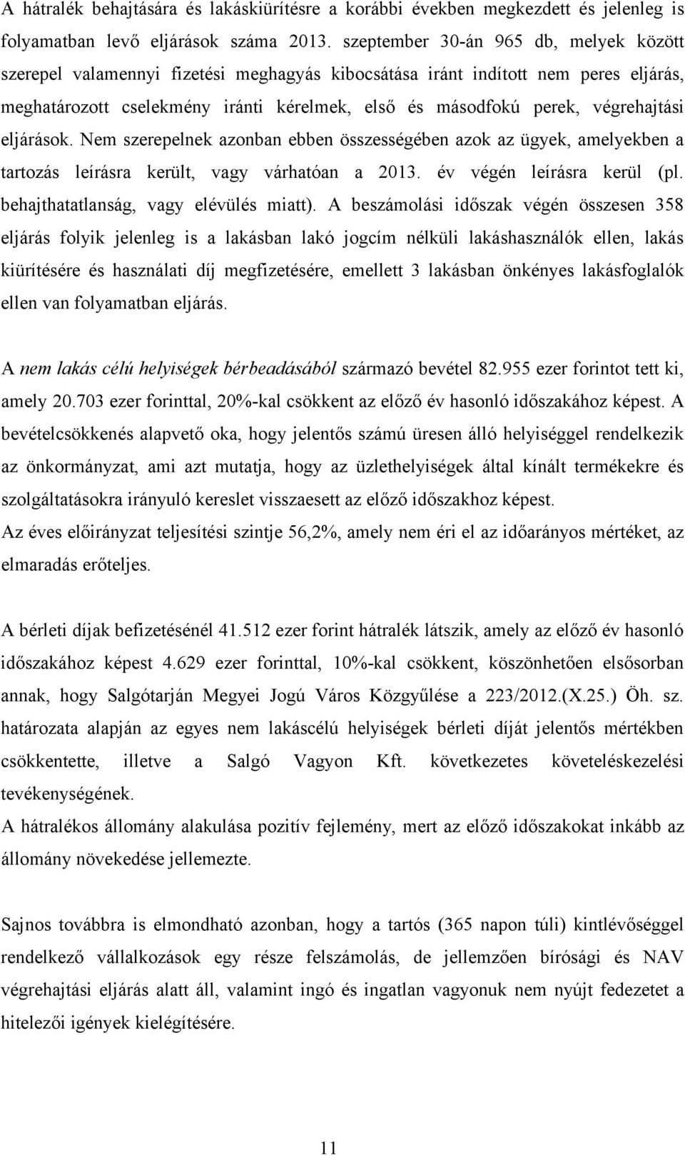 végrehajtási eljárások. Nem szerepelnek azonban ebben összességében azok az ügyek, amelyekben a tartozás leírásra került, vagy várhatóan a 2013. év végén leírásra kerül (pl.