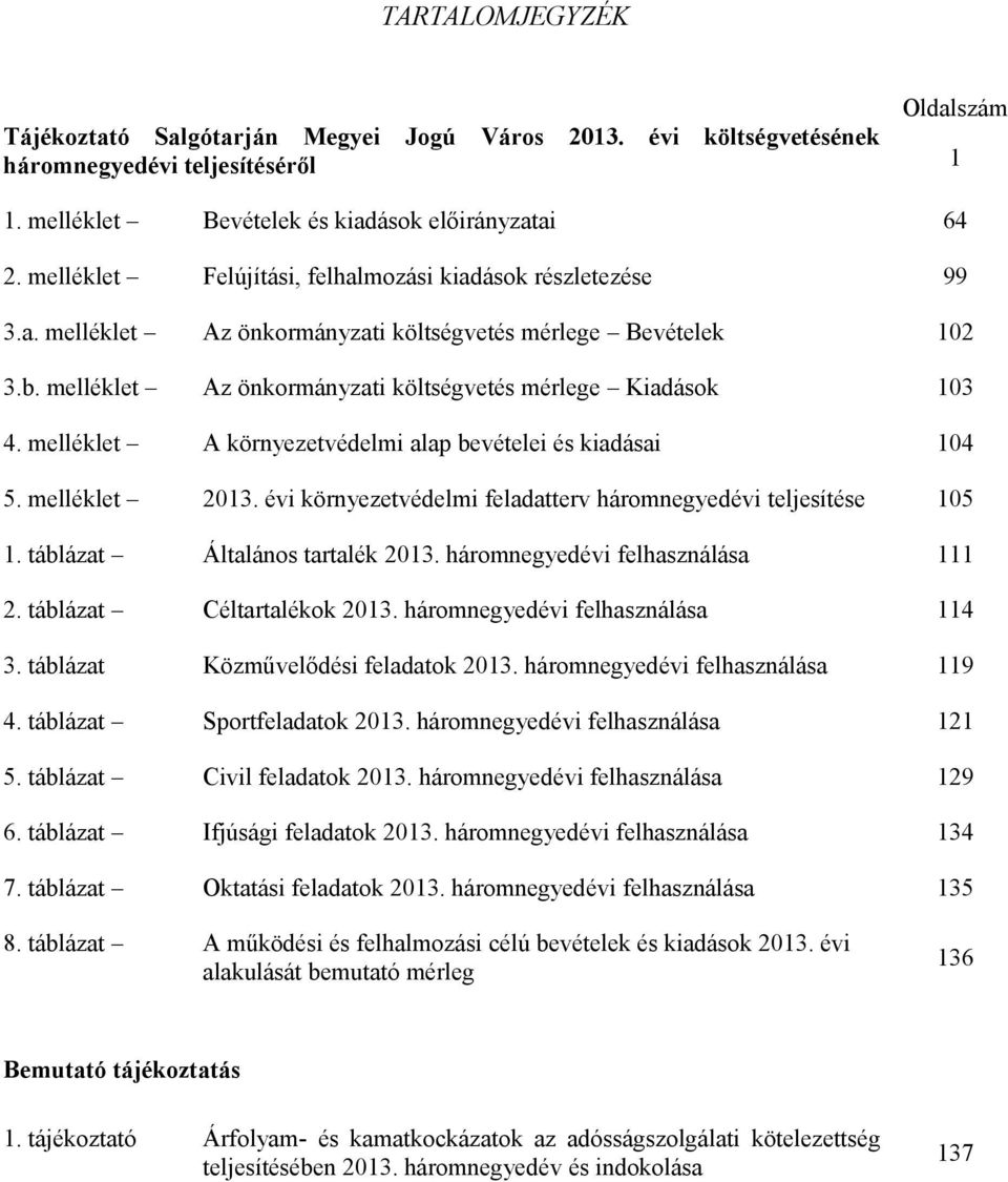 melléklet A környezetvédelmi alap bevételei és kiadásai 104 5. melléklet 2013. évi környezetvédelmi feladatterv háromnegyedévi teljesítése 105 1. táblázat Általános tartalék 2013.