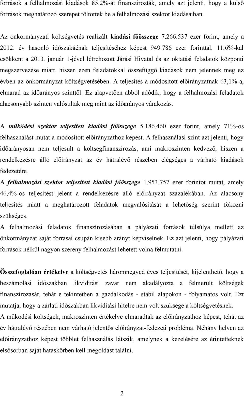 január 1-jével létrehozott Járási Hivatal és az oktatási feladatok központi megszervezése miatt, hiszen ezen feladatokkal összefüggő kiadások nem jelennek meg ez évben az önkormányzat