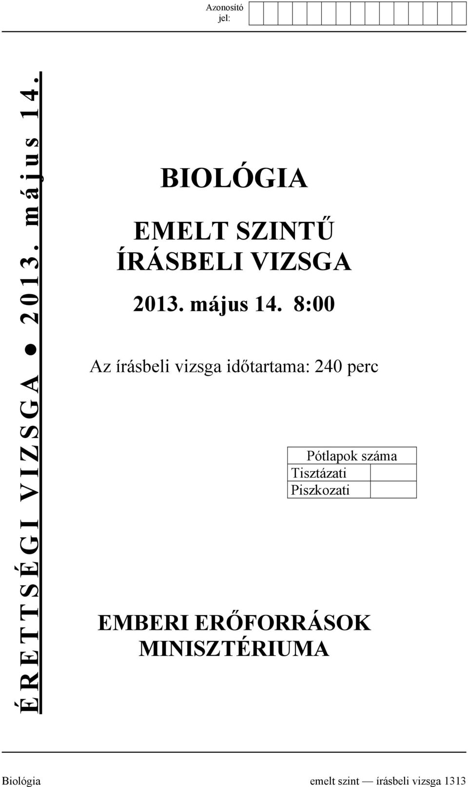 8:00 Az írásbeli vizsga időtartama: 240 perc Pótlapok száma