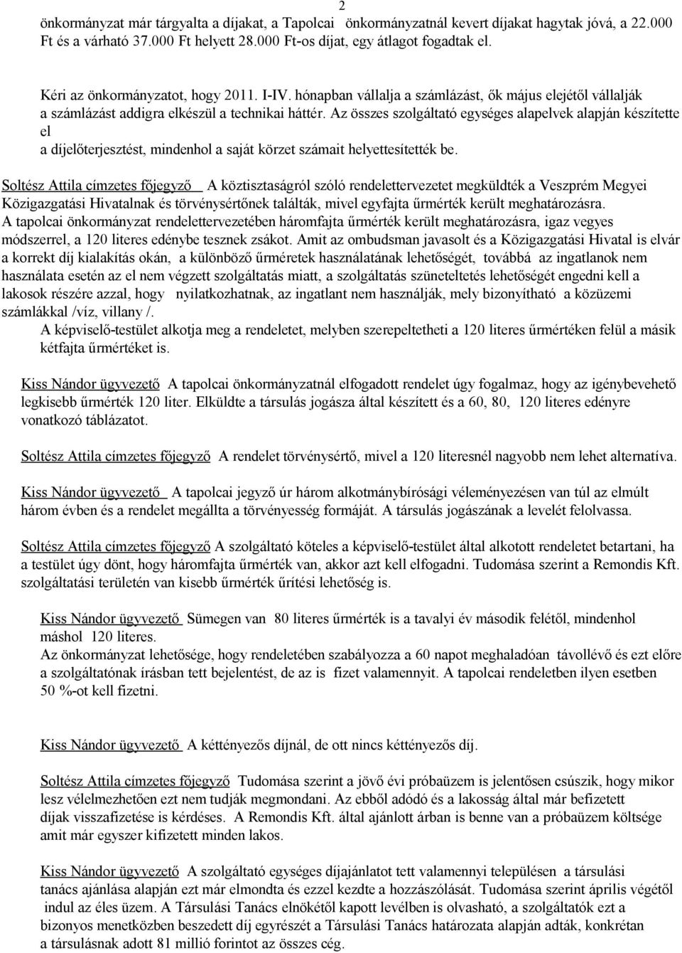 Az összes szolgáltató egységes alapelvek alapján készítette el a díjelőterjesztést, mindenhol a saját körzet számait helyettesítették be.