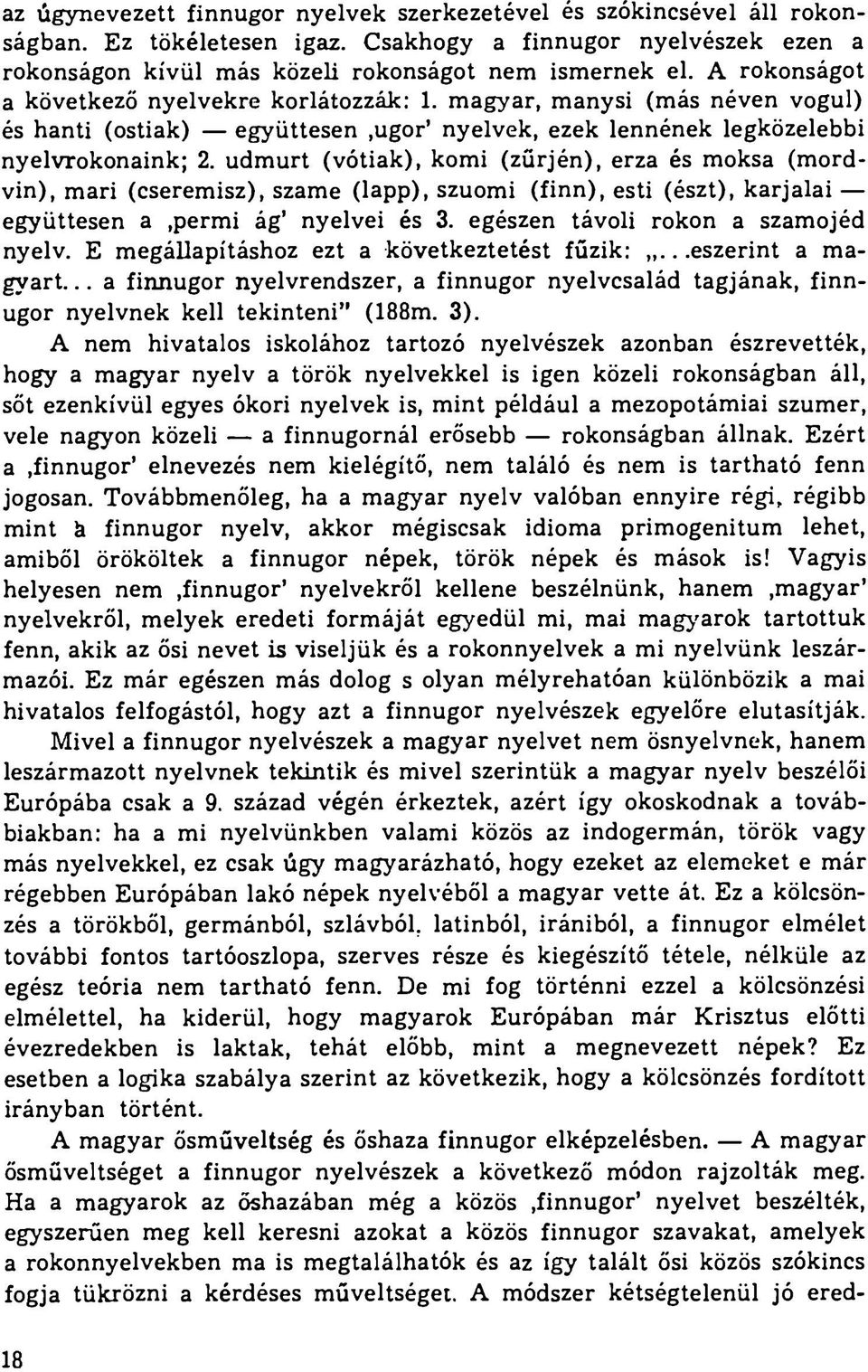 udmurt (vótiak), komi (zűrjén), erza és moksa (mordvin), mari (cseremisz), szame (lapp), szuomi (finn), esti (észt), karjalai együttesen a,permi ág nyelvei és 3. egészen távoli rokon a szamojéd nyelv.