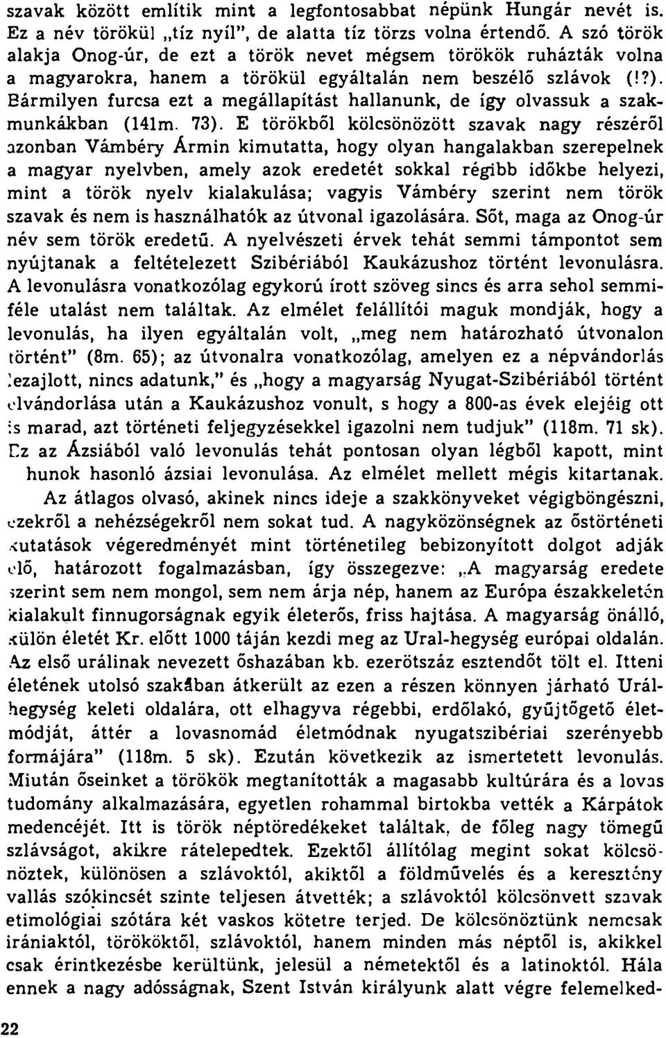 Bármilyen furcsa ezt a megállapítást hallanunk, de így olvassuk a szakmunkákban (141m. 73).