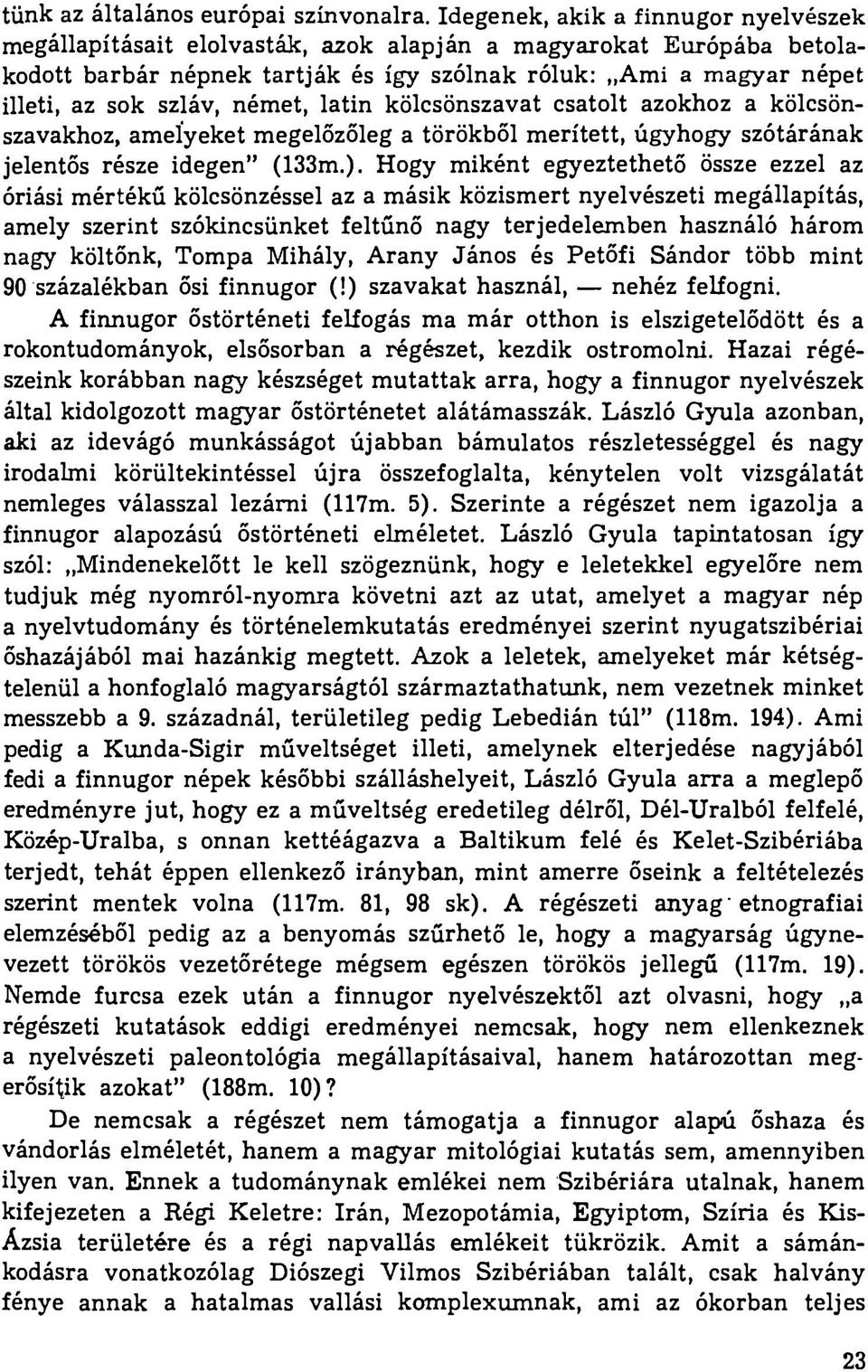 német, latin kölcsönszavat csatolt azokhoz a kölcsönszavakhoz, amelyeket megelőzőleg a törökből merített, úgyhogy szótárának jelentős része idegen (133m.).