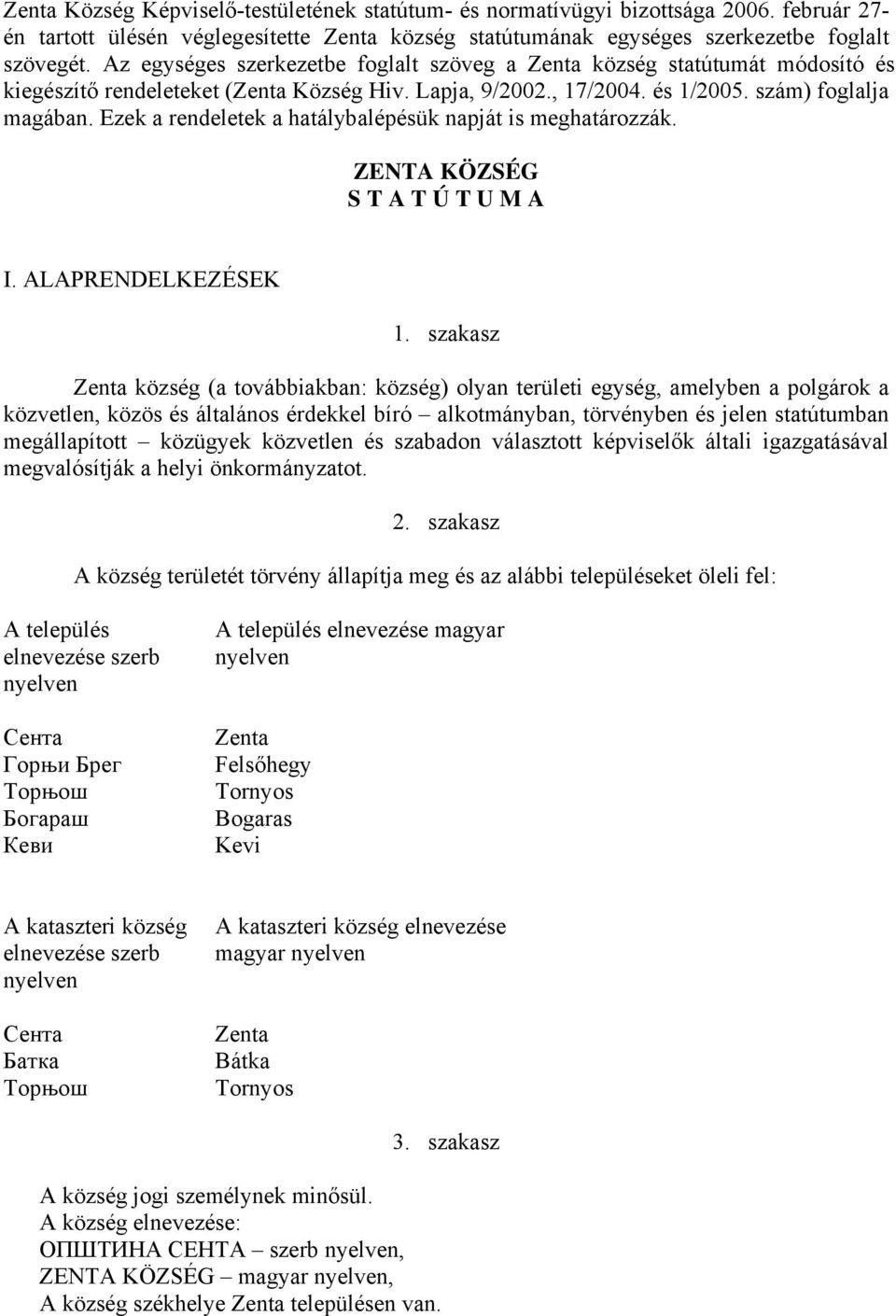 Ezek a rendeletek a hatálybalépésük napját is meghatározzák. ZENTA KÖZSÉG S T A T Ú T U M A I. ALAPRENDELKEZÉSEK 1.