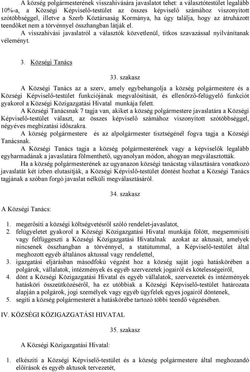 A visszahívási javaslatról a választók közvetlenül, titkos szavazással nyilvánítanak véleményt. 3. Községi Tanács 33.