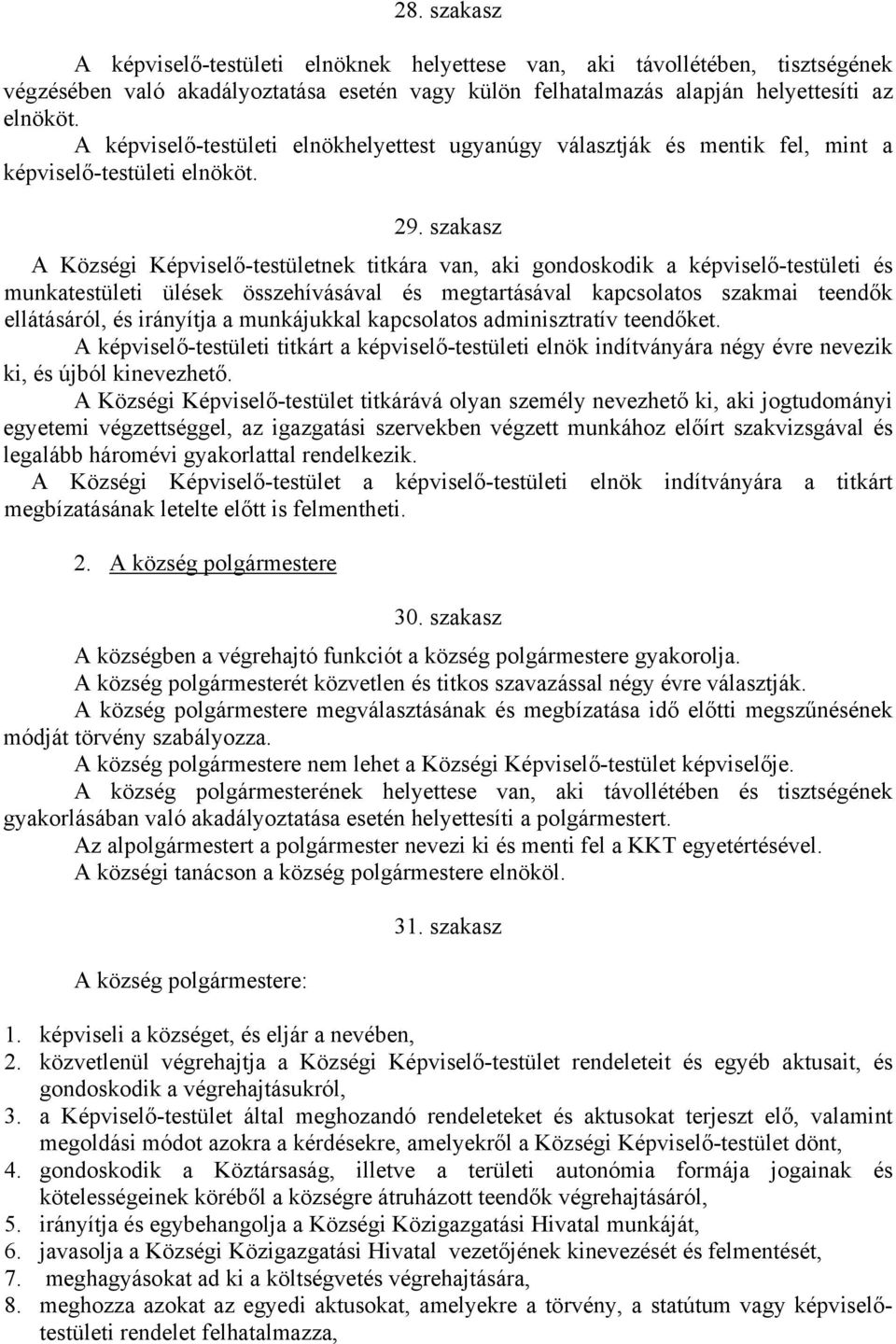 szakasz A Községi Képviselő-testületnek titkára van, aki gondoskodik a képviselő-testületi és munkatestületi ülések összehívásával és megtartásával kapcsolatos szakmai teendők ellátásáról, és