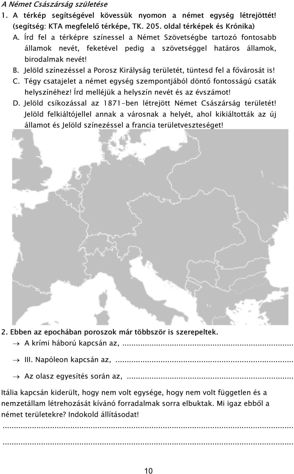 Jelöld színezéssel a Porosz Királyság területét, tüntesd fel a fővárosát is! C. Tégy csatajelet a német egység szempontjából döntő fontosságú csaták helyszínéhez!