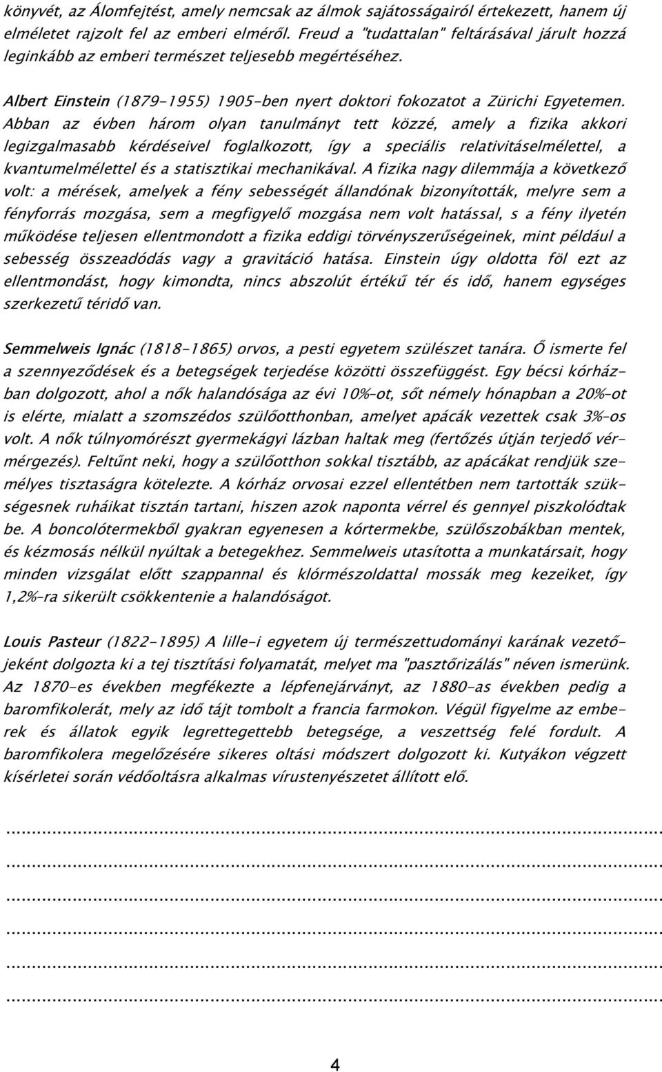 Abban az évben három olyan tanulmányt tett közzé, amely a fizika akkori legizgalmasabb kérdéseivel foglalkozott, így a speciális relativitáselmélettel, a kvantumelmélettel és a statisztikai