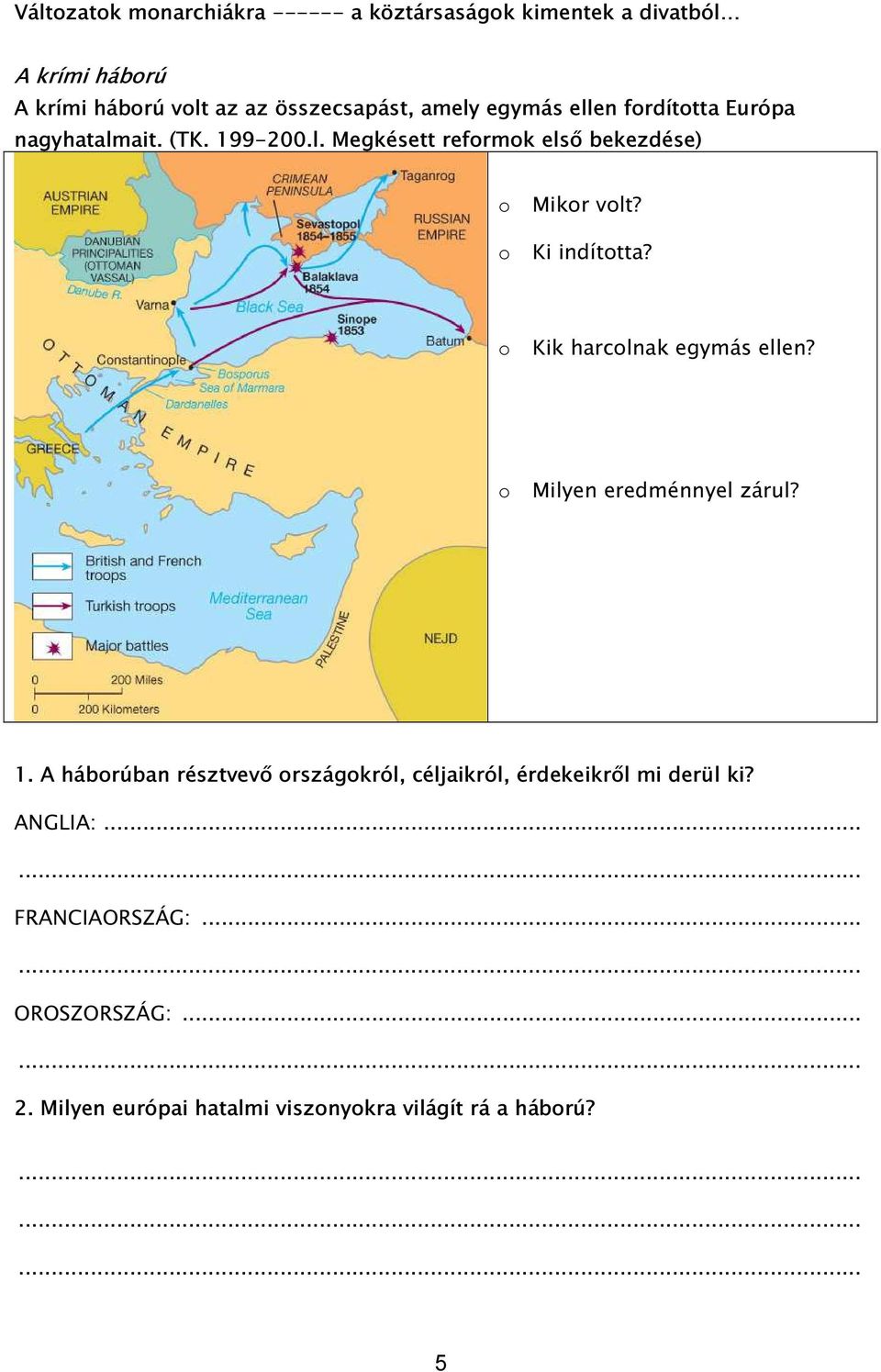 o Ki indította? o Kik harcolnak egymás ellen? o Milyen eredménnyel zárul? 1.