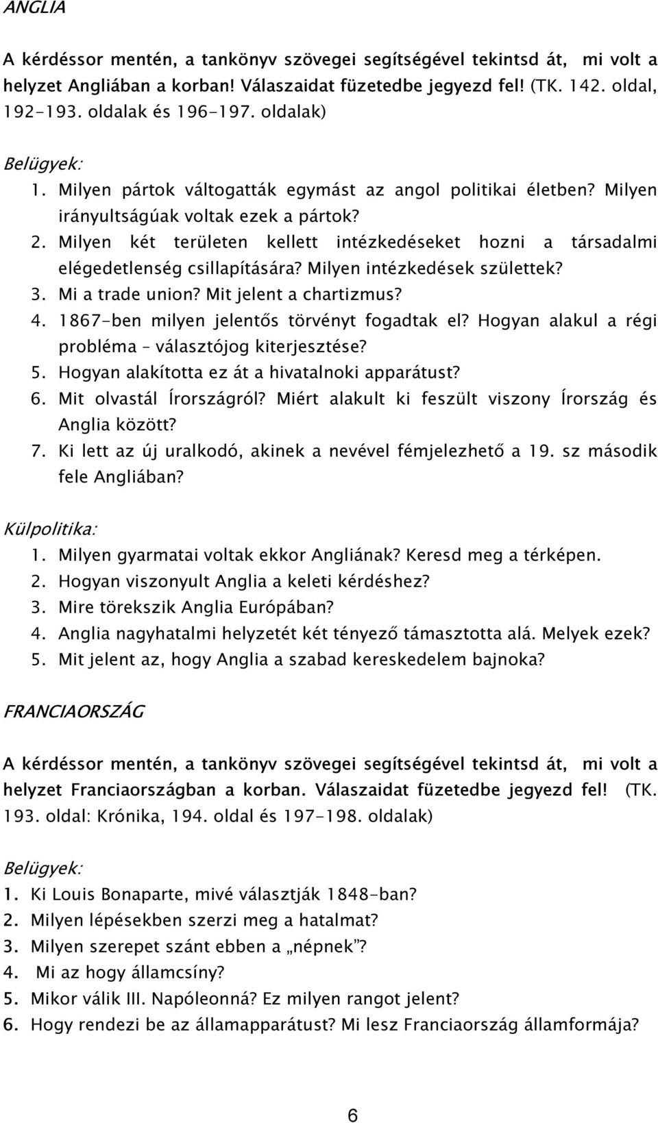 Milyen két területen kellett intézkedéseket hozni a társadalmi elégedetlenség csillapítására? Milyen intézkedések születtek? 3. Mi a trade union? Mit jelent a chartizmus? 4.