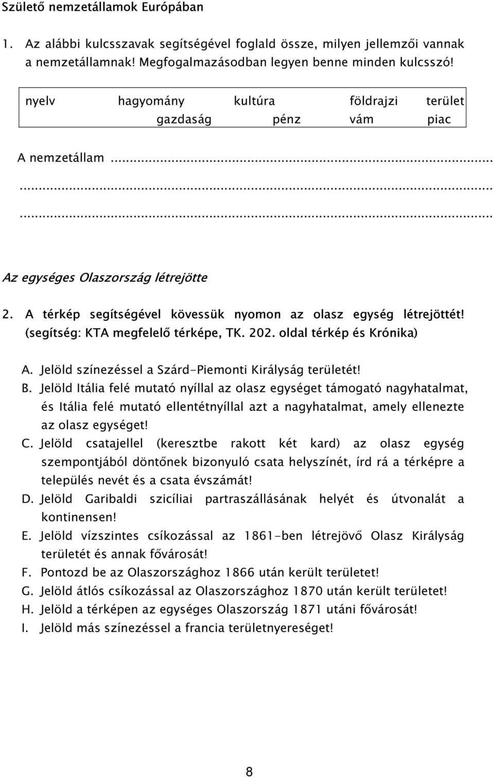 (segítség: KTA megfelelő térképe, TK. 202. oldal térkép és Krónika) A. Jelöld színezéssel a Szárd-Piemonti Királyság területét! B.