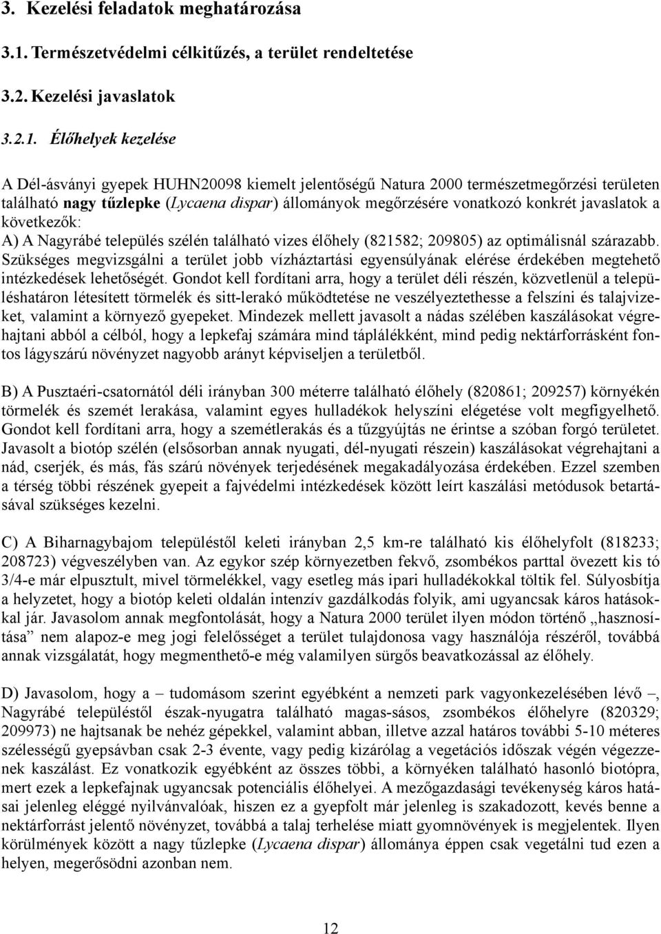 Élőhelyek kezelése A Dél-ásványi gyepek HUHN20098 kiemelt jelentőségű Natura 2000 természetmegőrzési területen található nagy tűzlepke (Lycaena dispar) állományok megőrzésére vonatkozó konkrét