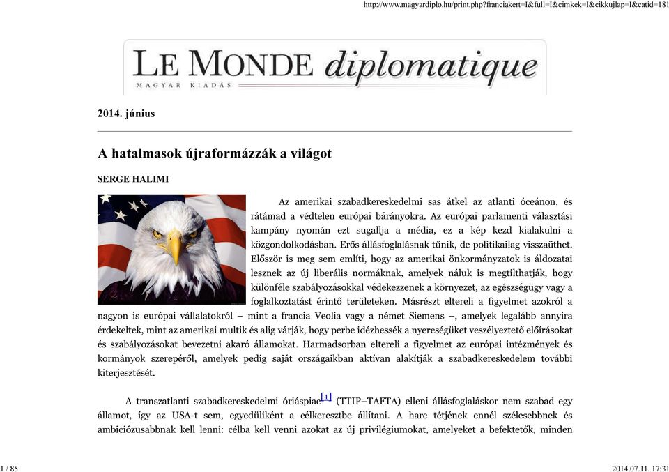 Először is meg sem említi, hogy az amerikai önkormányzatok is áldozatai lesznek az új liberális normáknak, amelyek náluk is megtilthatják, hogy különféle szabályozásokkal védekezzenek a környezet, az