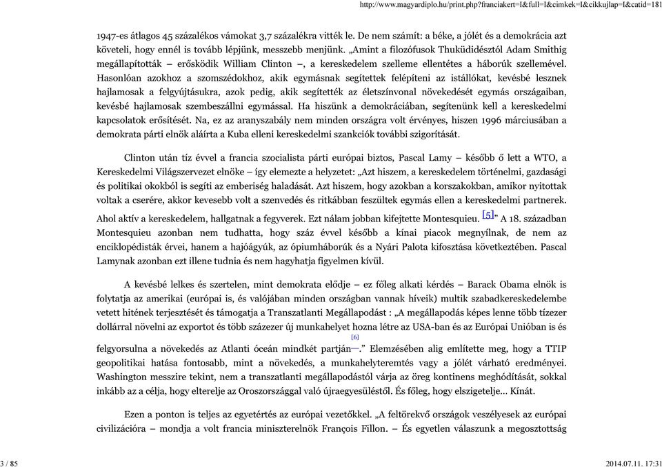 Hasonlóan azokhoz a szomszédokhoz, akik egymásnak segítettek felépíteni az istállókat, kevésbé lesznek hajlamosak a felgyújtásukra, azok pedig, akik segítették az életszínvonal növekedését egymás