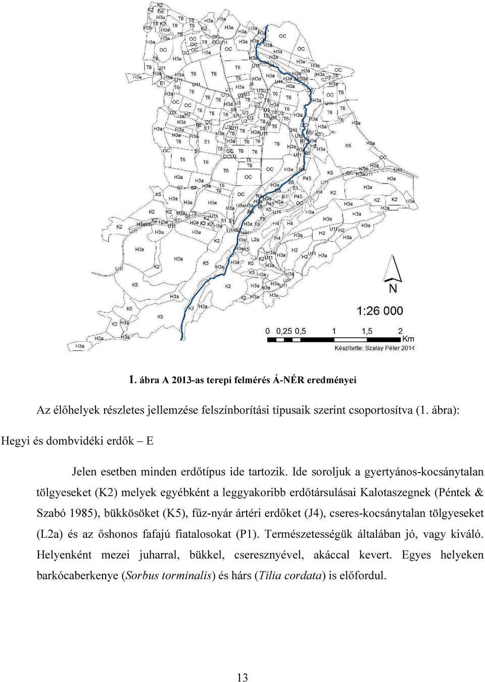 Ide soroljuk a gyertyános-kocsánytalan tölgyeseket (K2) melyek egyébként a leggyakoribb erdőtársulásai Kalotaszegnek (Péntek & Szabó 1985), bükkösöket (K5), fűz-nyár