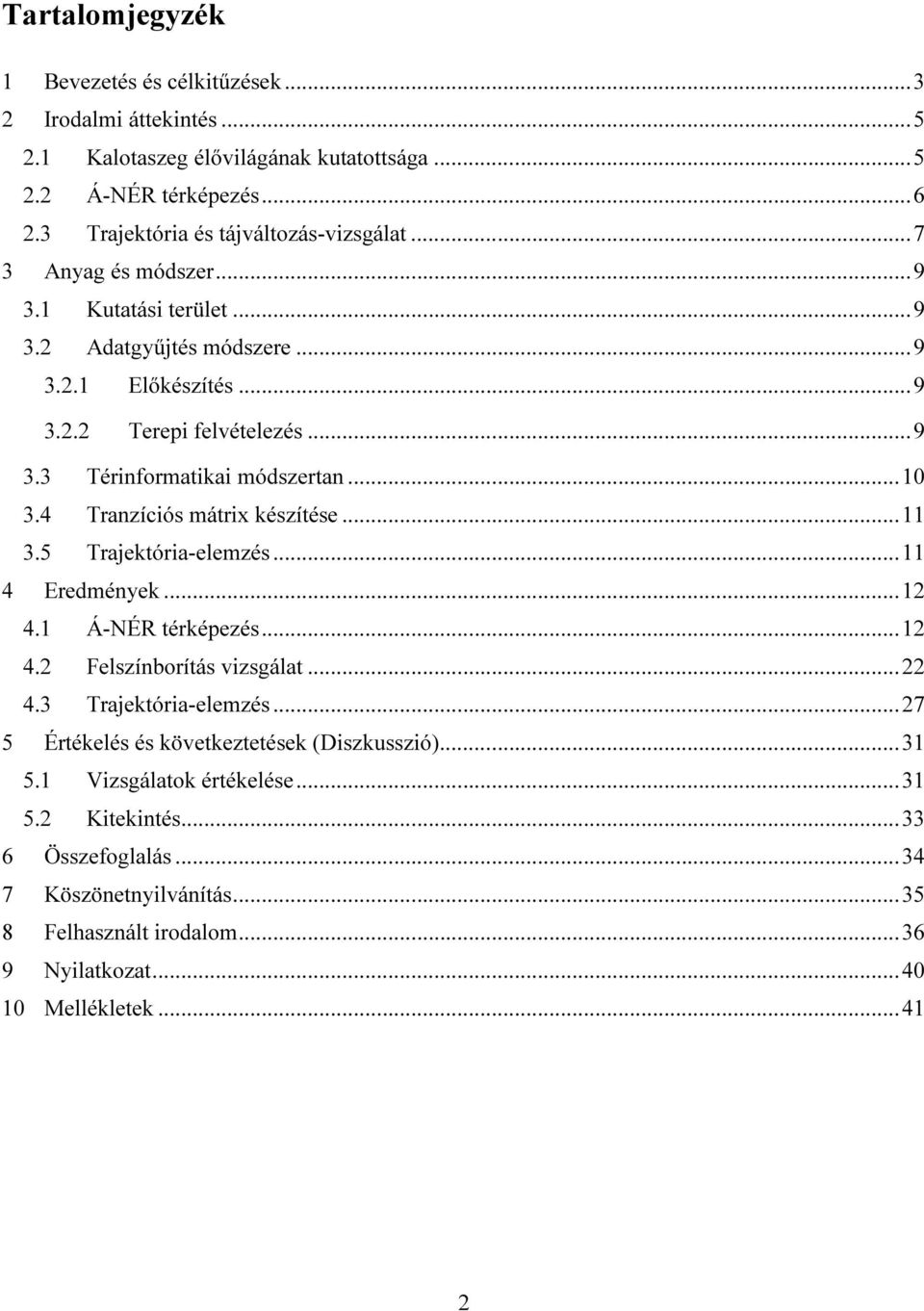 4 Tranzíciós mátrix készítése... 11 3.5 Trajektória-elemzés... 11 4 Eredmények... 12 4.1 Á-NÉR térképezés... 12 4.2 Felszínborítás vizsgálat... 22 4.3 Trajektória-elemzés.