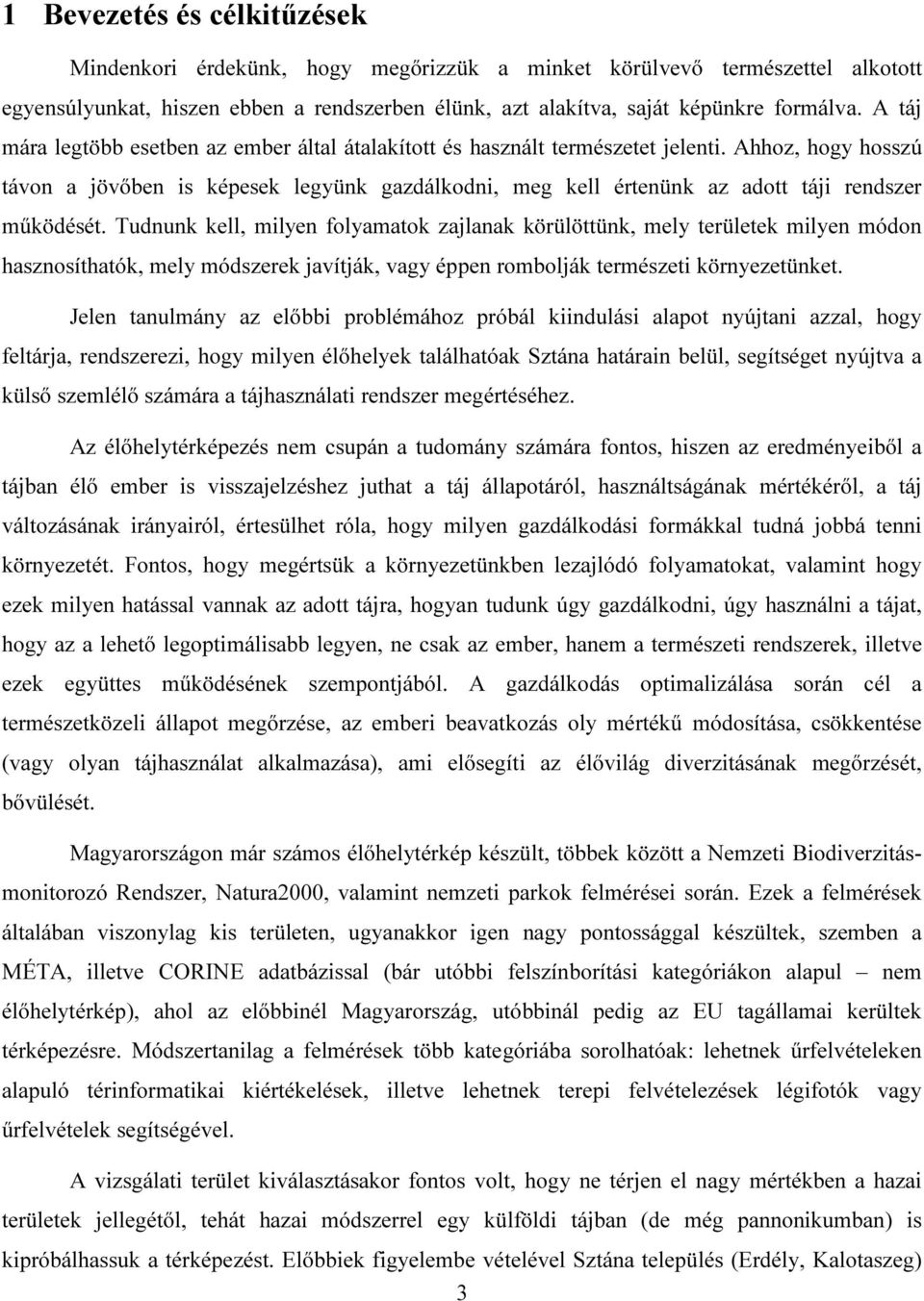 Ahhoz, hogy hosszú távon a jövőben is képesek legyünk gazdálkodni, meg kell értenünk az adott táji rendszer működését.