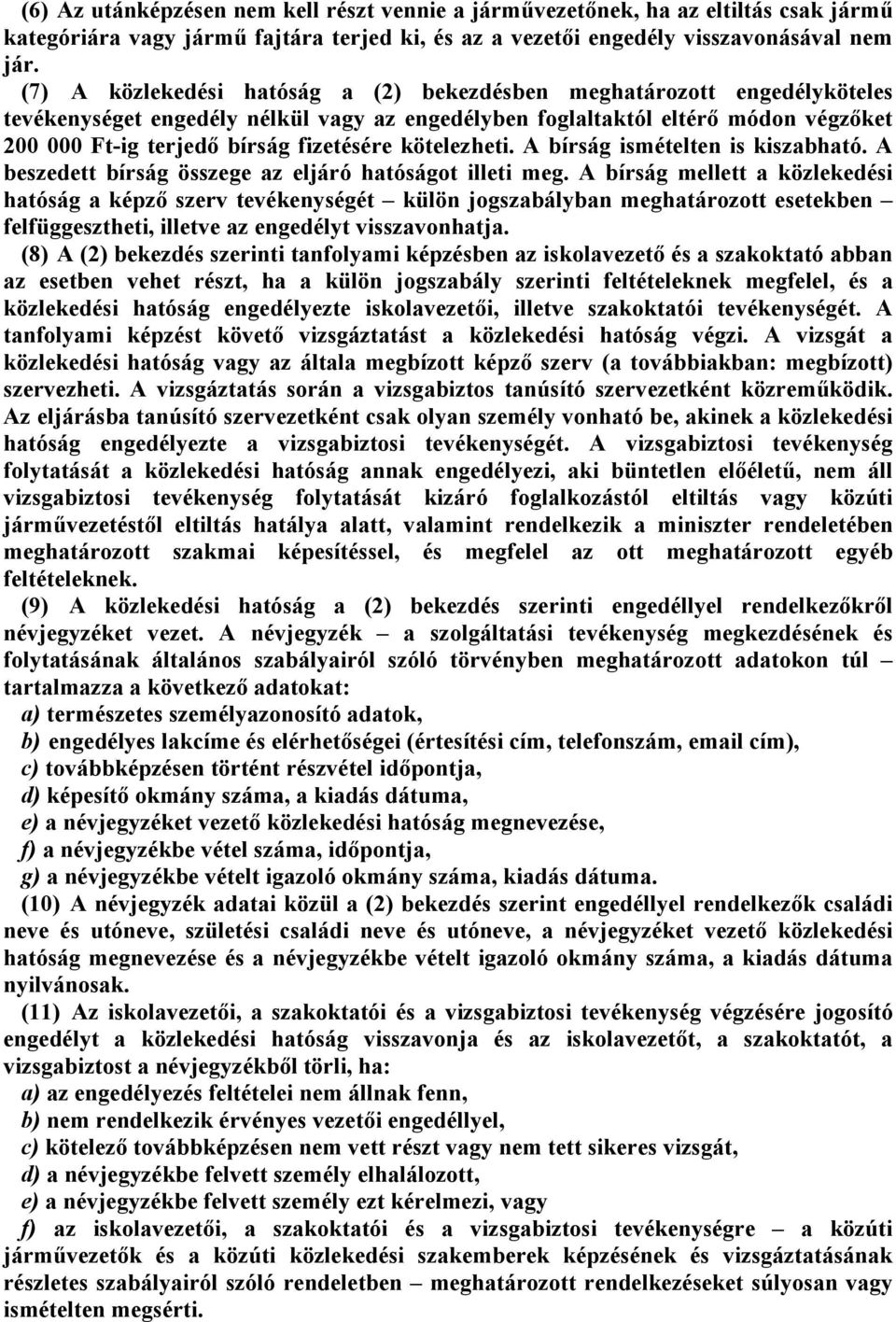 kötelezheti. bírság ismételten is kiszbhtó. beszedett bírság összege z eljáró htóságot illeti meg.